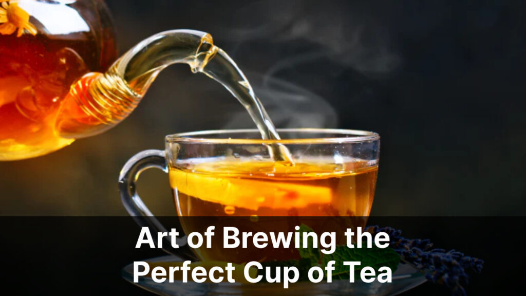 Art of Brewing the Perfect Cup of Tea