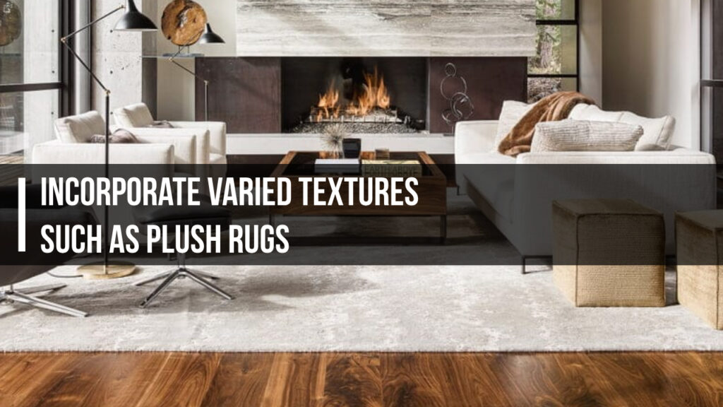 Incorporate Varied Textures Such as Plush Rugs